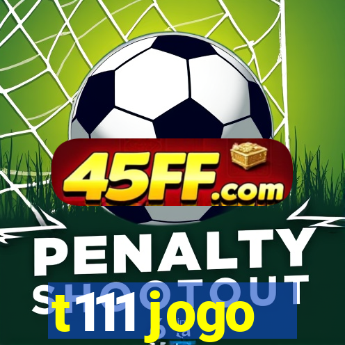 t111 jogo